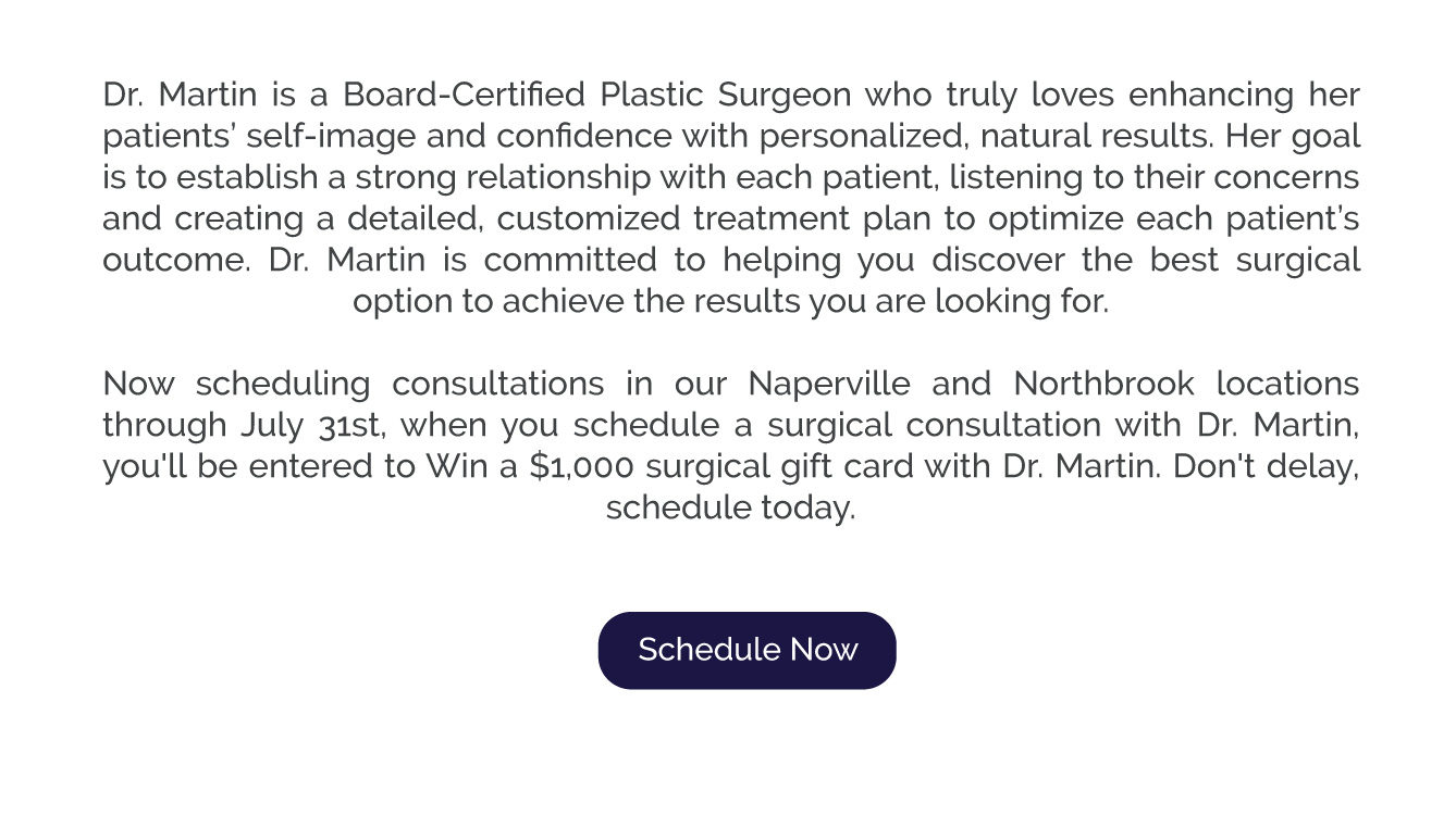 Dr. Martin is a Board Certified Plastic Surgeon.