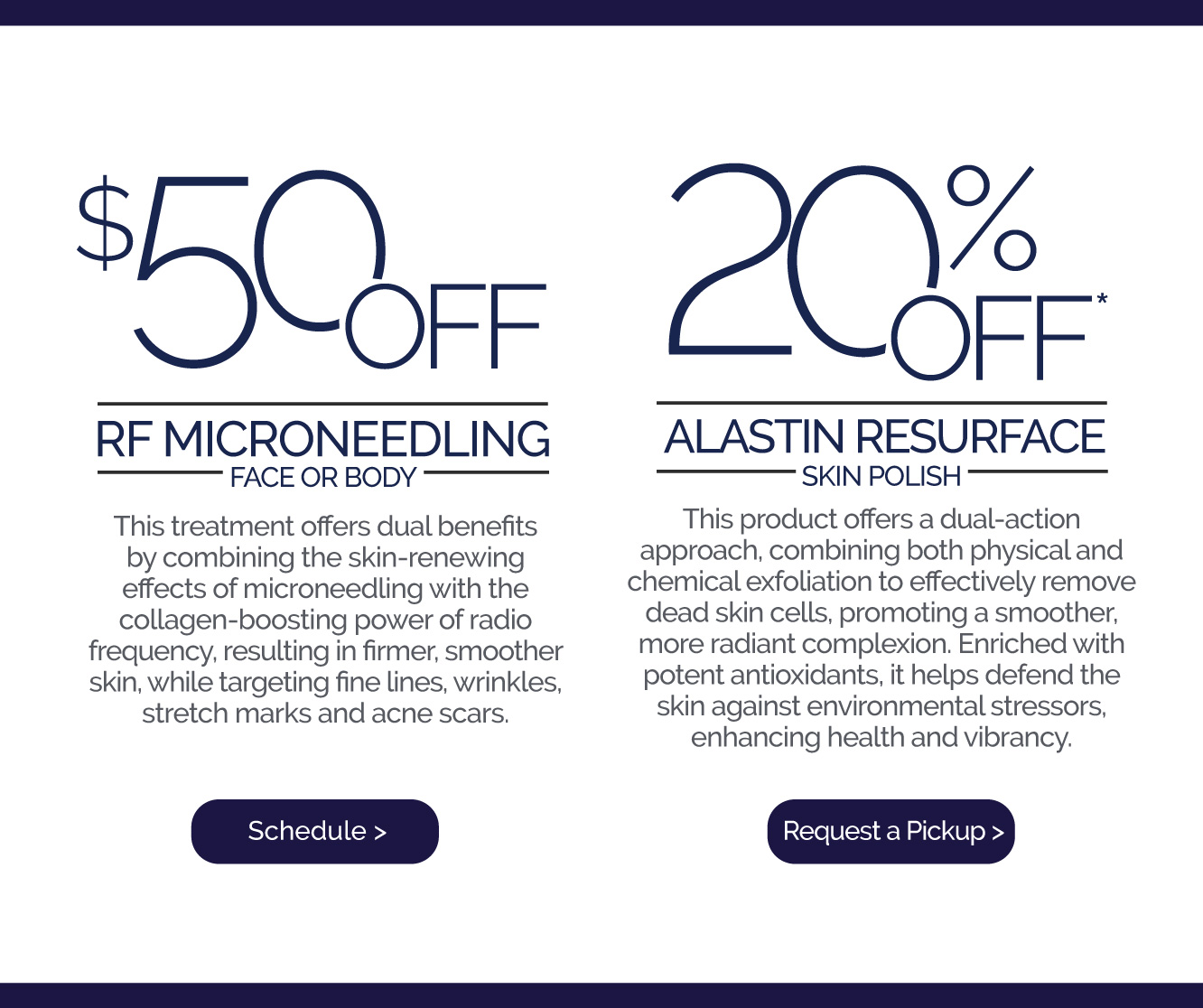 This month $50 Off RF Microneedling Face or Body and 20% Off Alastin Resurface Skin Polish.